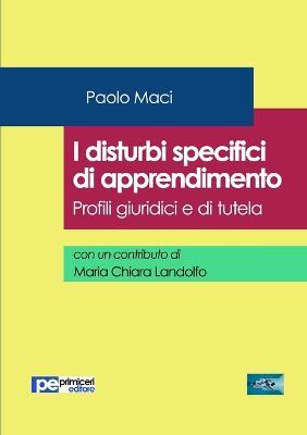 I disturbi specifici di apprendimento. Profili giuridici e di tutela - Paolo Maci,Maria Chiara Landolfo - copertina
