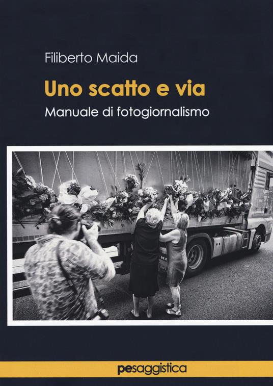 Uno scatto e via. Manuale di fotogiornalismo - Filiberto Maida - copertina