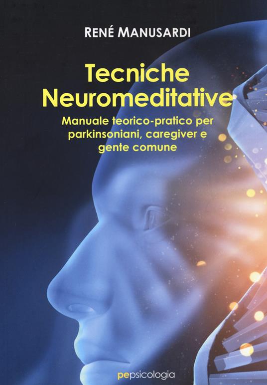 Tecniche neuromeditative. Manuale teorico-pratico per parkinsoniani, caregiver e gente comune - René Manusardi - copertina