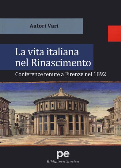 La vita italiana nel Rinascimento. Conferenze tenute a Firenze nel 1892 - copertina
