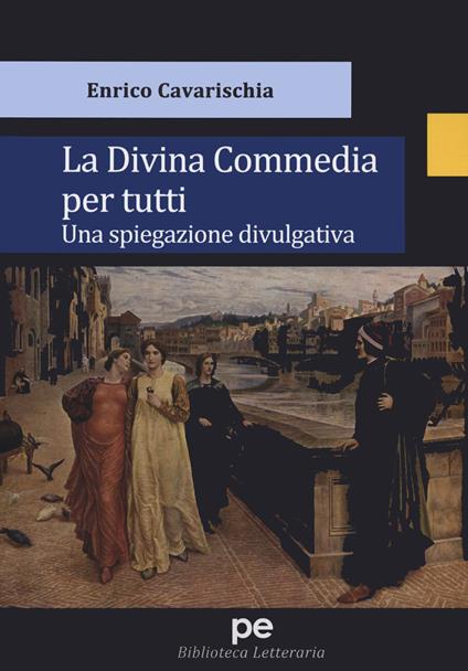 La Divina Commedia per tutti. Una spiegazione divulgativa - Enrico Cavarischia - copertina