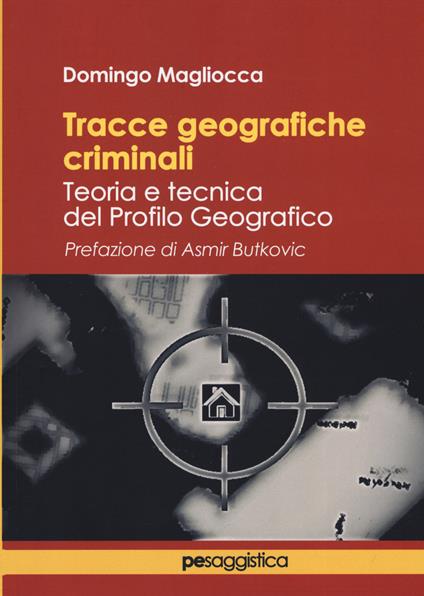 Tracce geografiche criminali. Teoria e tecnica del profilo geografico - Domingo Magliocca - copertina