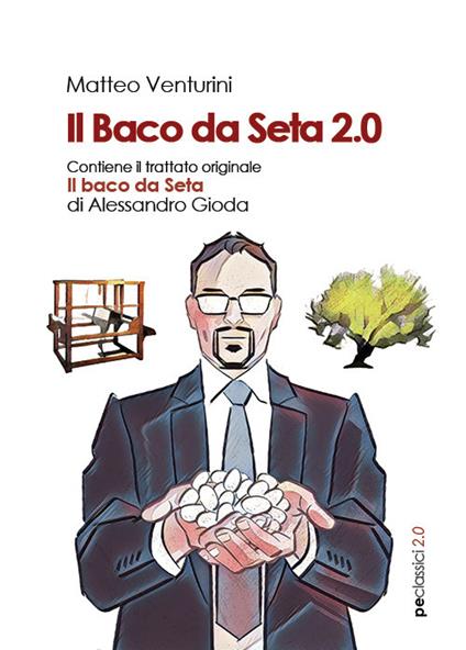 Il baco da seta 2.0 - Matteo Venturini,Alessandro Gioda - copertina