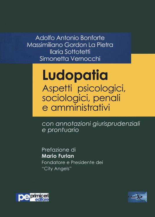 Ludopatia. Aspetti psicologici, sociologici, penali e amministrativi - Adolfo Antonio Bonforte,Massimiliano Gordon La Pietra,Ilaria Sottotetti - copertina