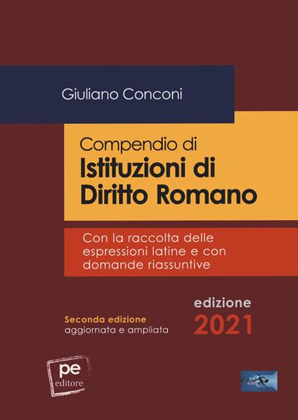 Compendio di istituzioni di diritto romano. Con la raccolta delle espressioni latine e con domande riassuntive. Ediz. ampliata - Giuliano Conconi - copertina
