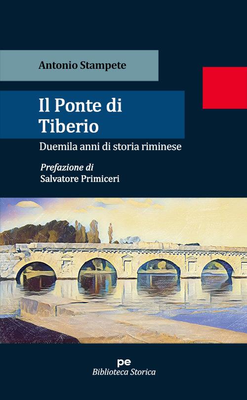 Il ponte di Tiberio. Duemila anni di storia riminese - Antonio Stampete - copertina