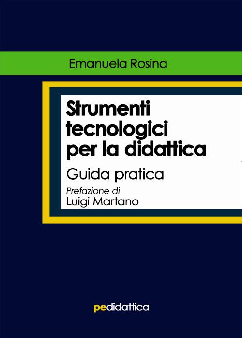 Strumenti tecnologici per la didattica. Guida pratica - Emanuela Rosina - copertina