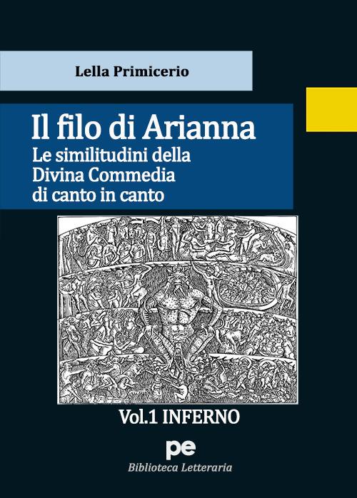Il Filo di Arianna. Le similitudini della Divina Commedia di canto in canto. Vol. 1: Inferno - Lella Primicerio - copertina