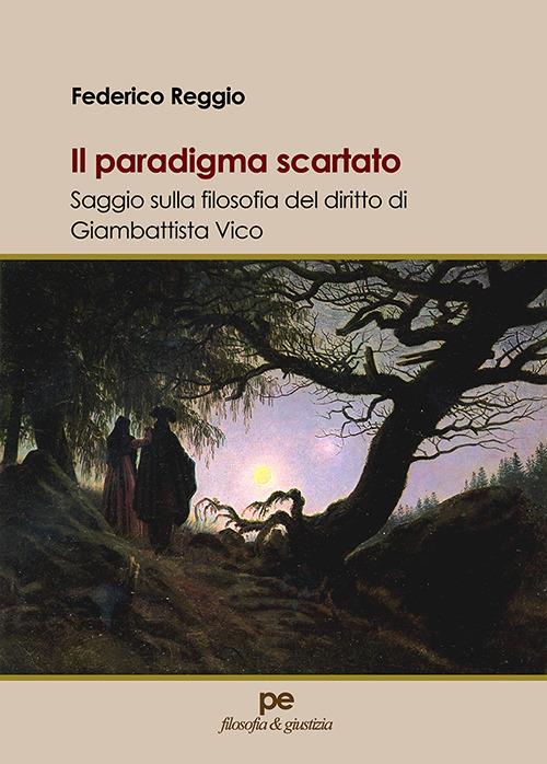 Il paradigma scartato. Saggio sulla filosofia del diritto di Giambattista Vico - Federico Reggio - copertina