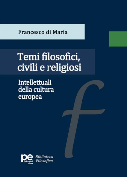 Temi filosofici, civili e religiosi. Intellettuali della cultura europea - Francesco Di Maria - copertina