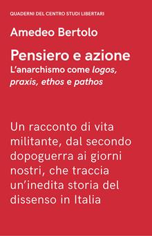 Pensiero e azione. L'anarchismo come logos, praxis, ethos e pathos
