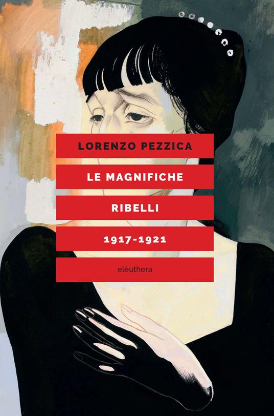 Le magnifiche ribelli (1917-1921) - Lorenzo Pezzica - ebook
