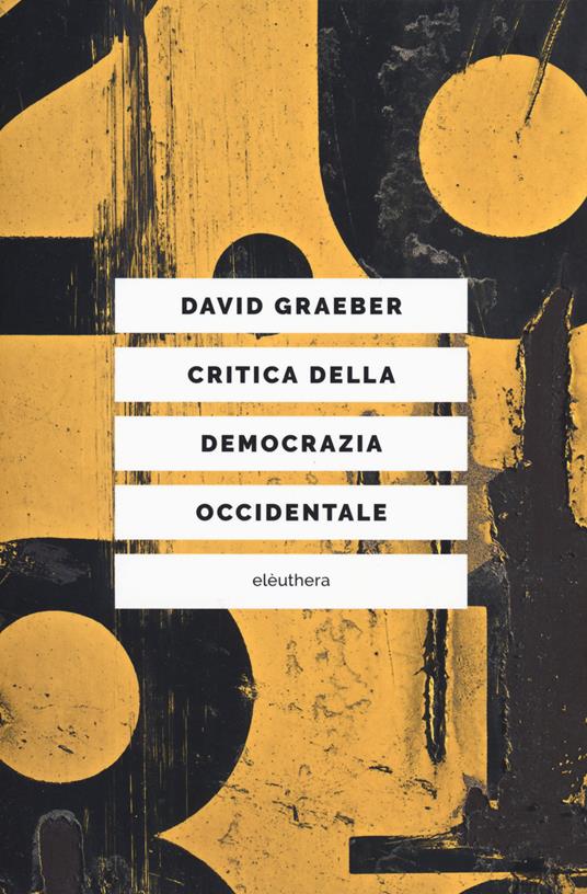Critica della democrazia occidentale. Nuovi movimenti, crisi dello stato, democrazia diretta - David Graeber - copertina