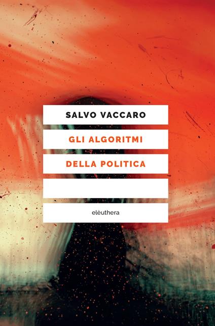Gli algoritmi della politica - Salvo Vaccaro - copertina