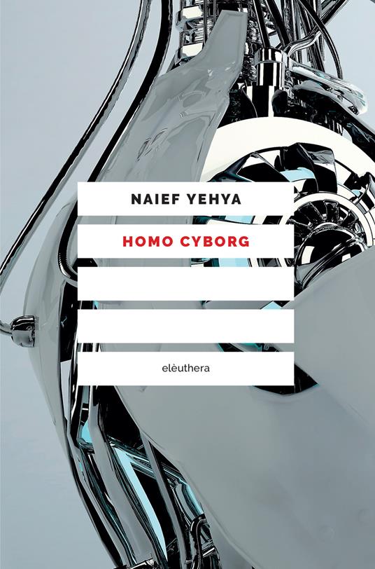 Homo cyborg. Il corpo postumano tra realtà e fantascienza - Naief Yehya,Carlo Milani,Raul Schenardi - ebook