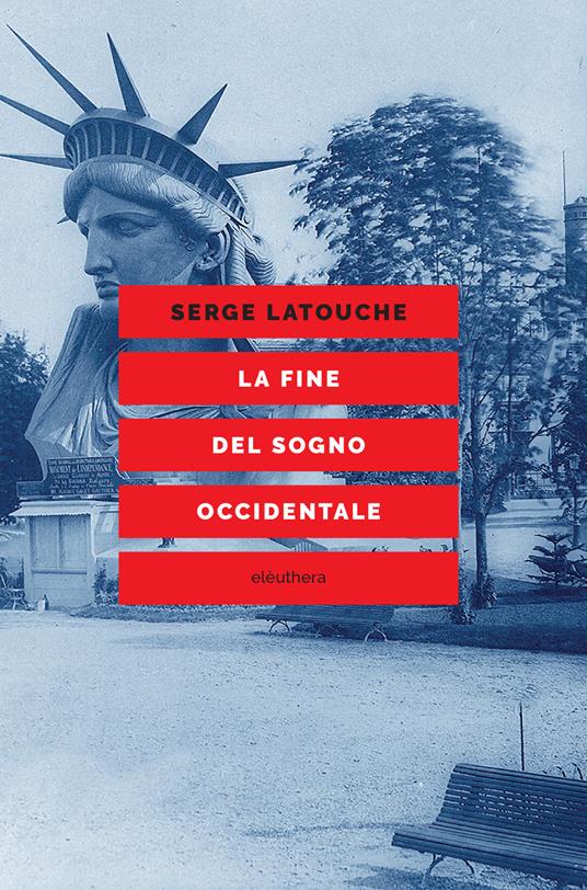 La fine del sogno occidentale. Saggio sull'americanizzazione del mondo - Serge Latouche - copertina