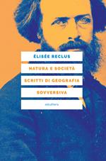 Natura e società. Scritti di geografia sovversiva