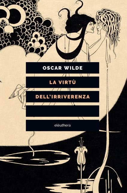 La virtù dell'irriverenza - Oscar Wilde,David Goodway,Elena Cantoni - ebook