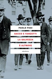 Sacco e Vanzetti. La salvezza è altrove