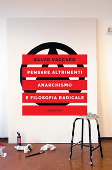 Pensare altrimenti. Anarchismo e filosofia radicale del Novecento