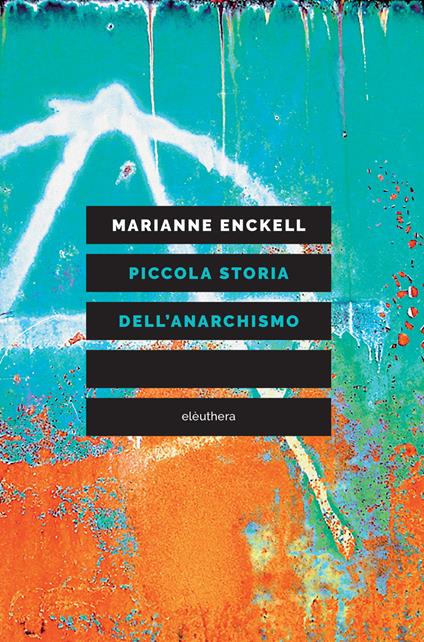 Piccola storia dell'anarchismo - Marianne Enckell - copertina