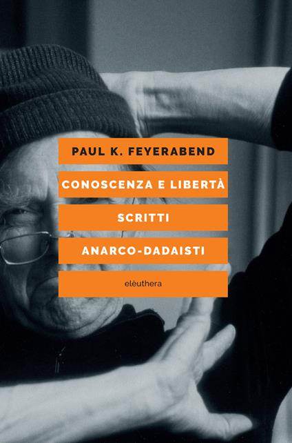 Conoscenza e libertà. Scritti anarco-dadaisti - Paul K. Feyerabend,Collodel Matteo,Luca Guzzardi,Andrea Libero Carbone - ebook