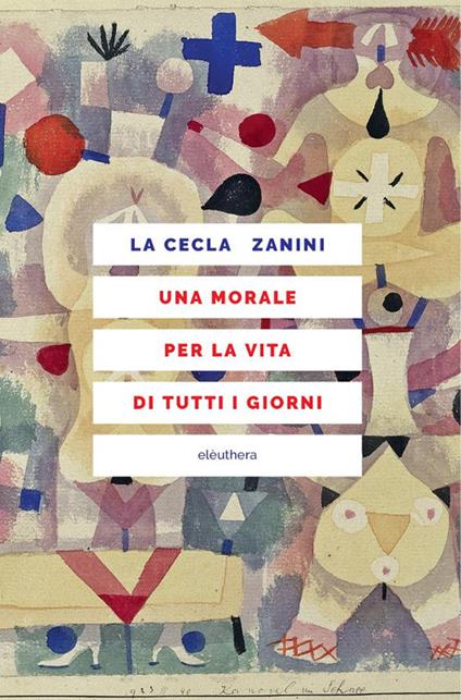Una morale per la vita di tutti i giorni - Franco La Cecla,Piero Zanini - copertina