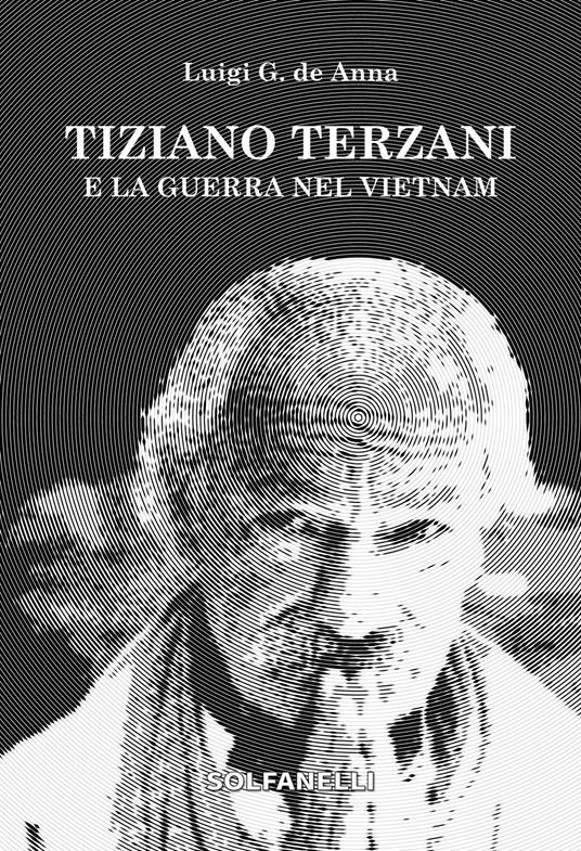 Tiziano Terzani e la guerra nel Vietnam - Luigi Giuliano De Anna - copertina