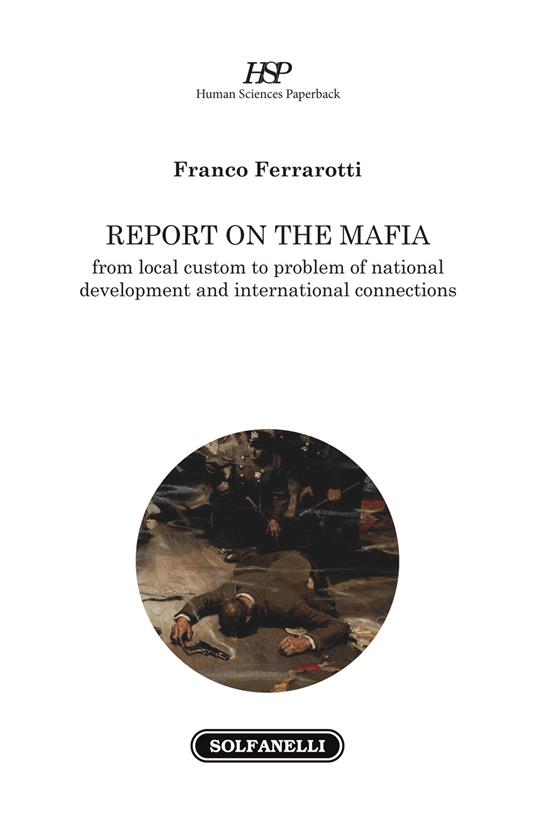 Report on the mafia. From local custom to problem of national development and international connections - Franco Ferrarotti - copertina
