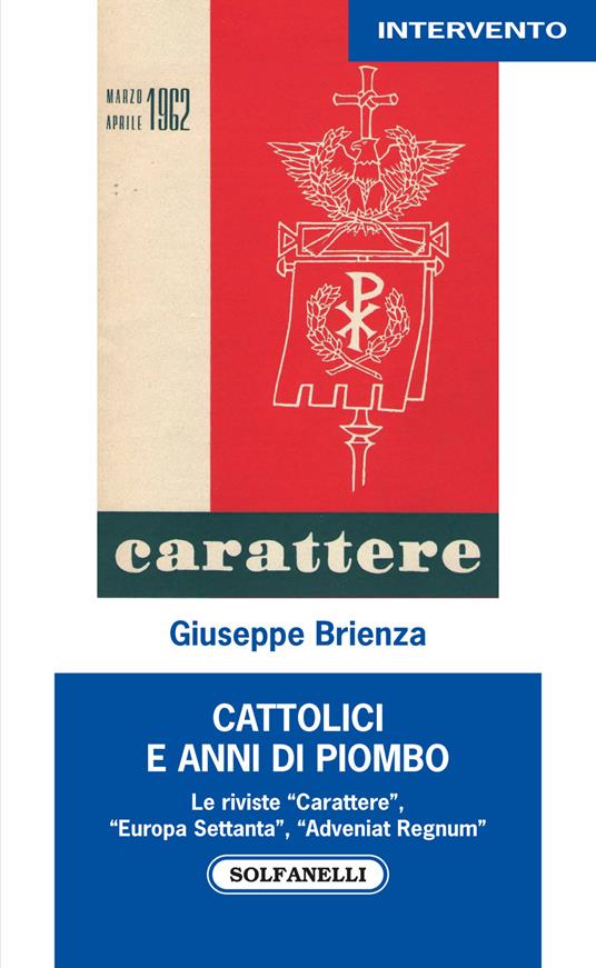 Cattolici e anni di piombo. Le riviste «Carattere», «Europa Settanta», «Adveniat Regnum» - Giuseppe Brienza - copertina