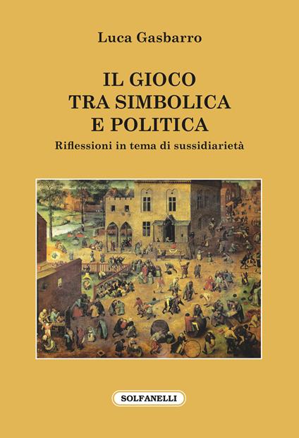 Il gioco tra simbolica e politica. Riflessioni in tema di sussidiarietà - Luca Gasbarro - copertina