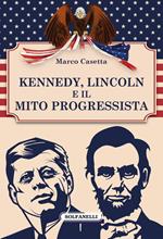 Kennedy, Lincoln e il mito progressista