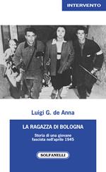 La ragazza di Bologna. Storia di una giovane fascista nell'aprile 1945