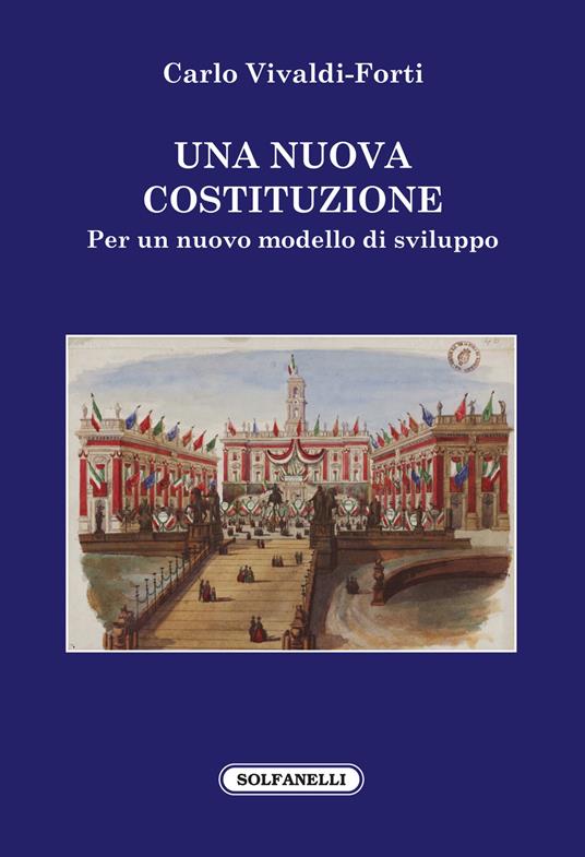 Una nuova Costituzione. Per un nuovo modello di sviluppo - Carlo Vivaldi-Forti - copertina