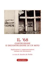 Il '68. Costruzione e decostruzione di un mito. Applicazioni e rappresentazioni italiane del movimento