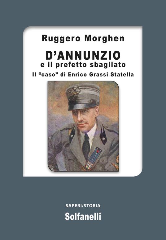 D'Annunzio e il prefetto sbagliato. Il «caso» di Enrico Grassi Statella - Ruggero Morghen - copertina