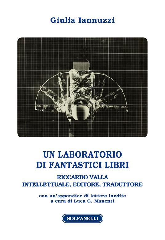 Un laboratorio di fantastici libri. Riccardo Valla intellettuale, editore, traduttore - Giulia Iannuzzi - copertina