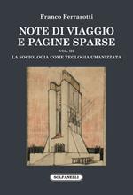 Note di viaggio e pagine sparse. Vol. 3: La sociologia come teologia umanizzata