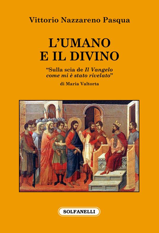 L'umano e il divino. «Sulla scia de Il Vangelo come mi è stato rivelato» di Maria Valtorta - Vittorio Nazzareno Pasqua - copertina
