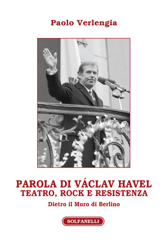 Parola di Václav Havel. Teatro, rock e resistenza dietro il Muro di Berlino - Paolo Verlengia - copertina