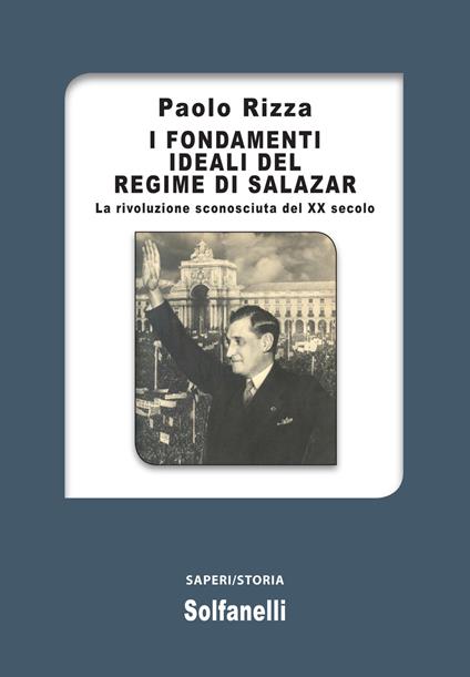 I fondamenti ideali del regime di Salazar. La rivoluzione sconosciuta del XX secolo - Paolo Rizza - copertina