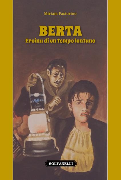 Berta. Eroina di un tempo lontano - Miriam Pastorino - copertina