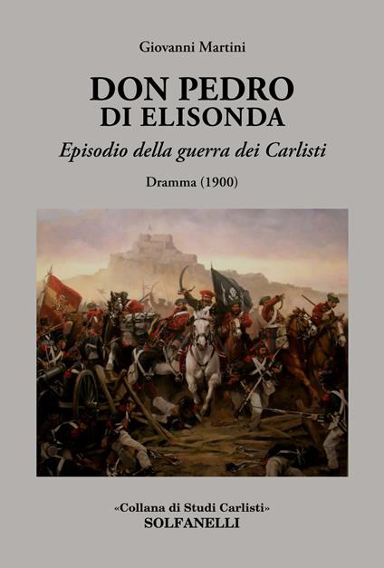 Don Pedro di Elisonda. Episodio della guerra dei Carlisti. Dramma (1900) - Giovanni Martini - copertina
