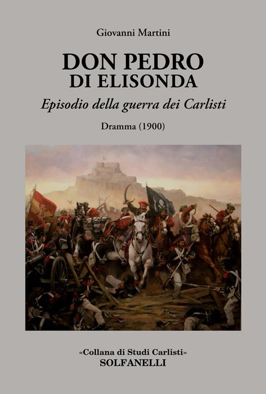 Don Pedro di Elisonda. Episodio della guerra dei Carlisti. Dramma (1900) - Giovanni Martini - copertina