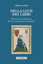 Nella luce dei libri. Percorsi di lettura di un «cavaliere errante»