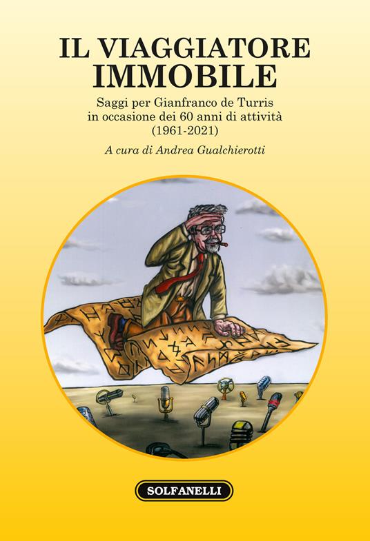 Il viaggiatore immobile. Saggi per Gianfranco de Turris in occasione dei 60 anni di attività (1961-2021) - copertina