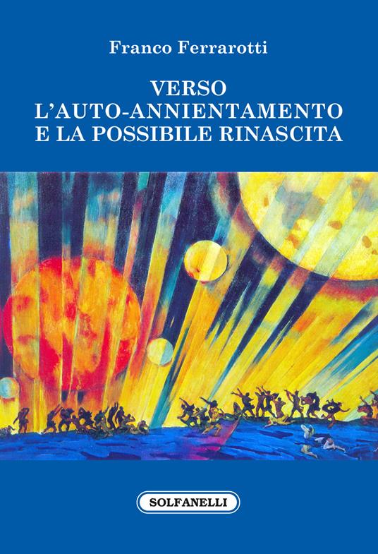 Verso l'auto-annientamento e la possibile rinascita - Franco Ferrarotti - copertina