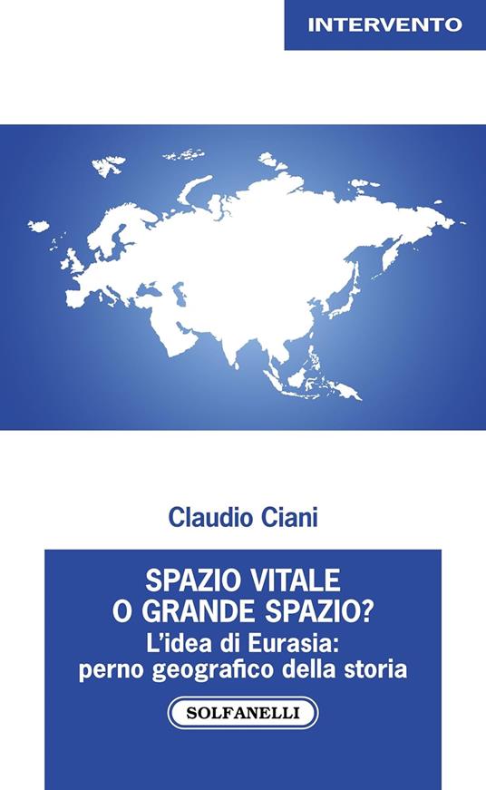 Spazio vitale o grande spazio? L'idea di Eurasia: perno geografico della storia - Claudio Ciani - copertina