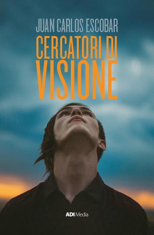 Cercatori di visione. Nuova ediz. - Juan Carlos Escobar - copertina