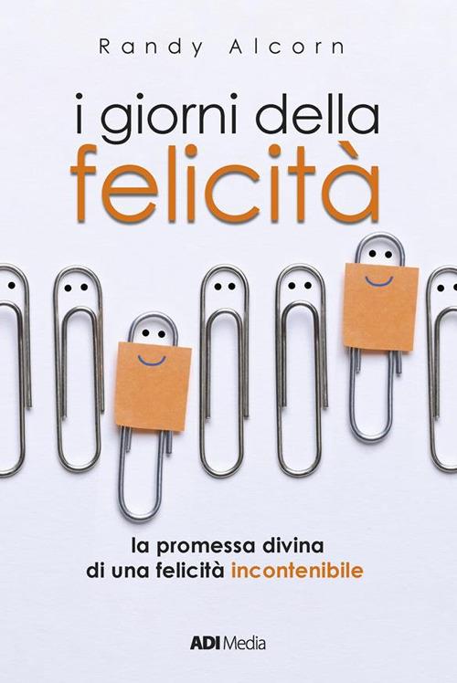 I giorni della felicità. La promessa di una felicità incontenibile - Randy Alcorn - ebook